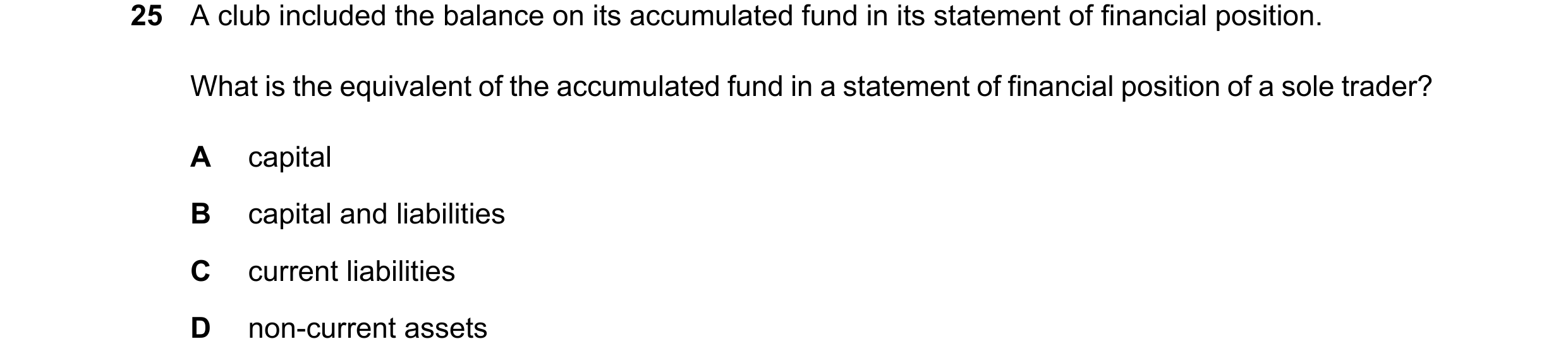 Question 38: A club included the balance on its accumulated fund in its statement of financial position. What is the equivalent of the accumulated fund …