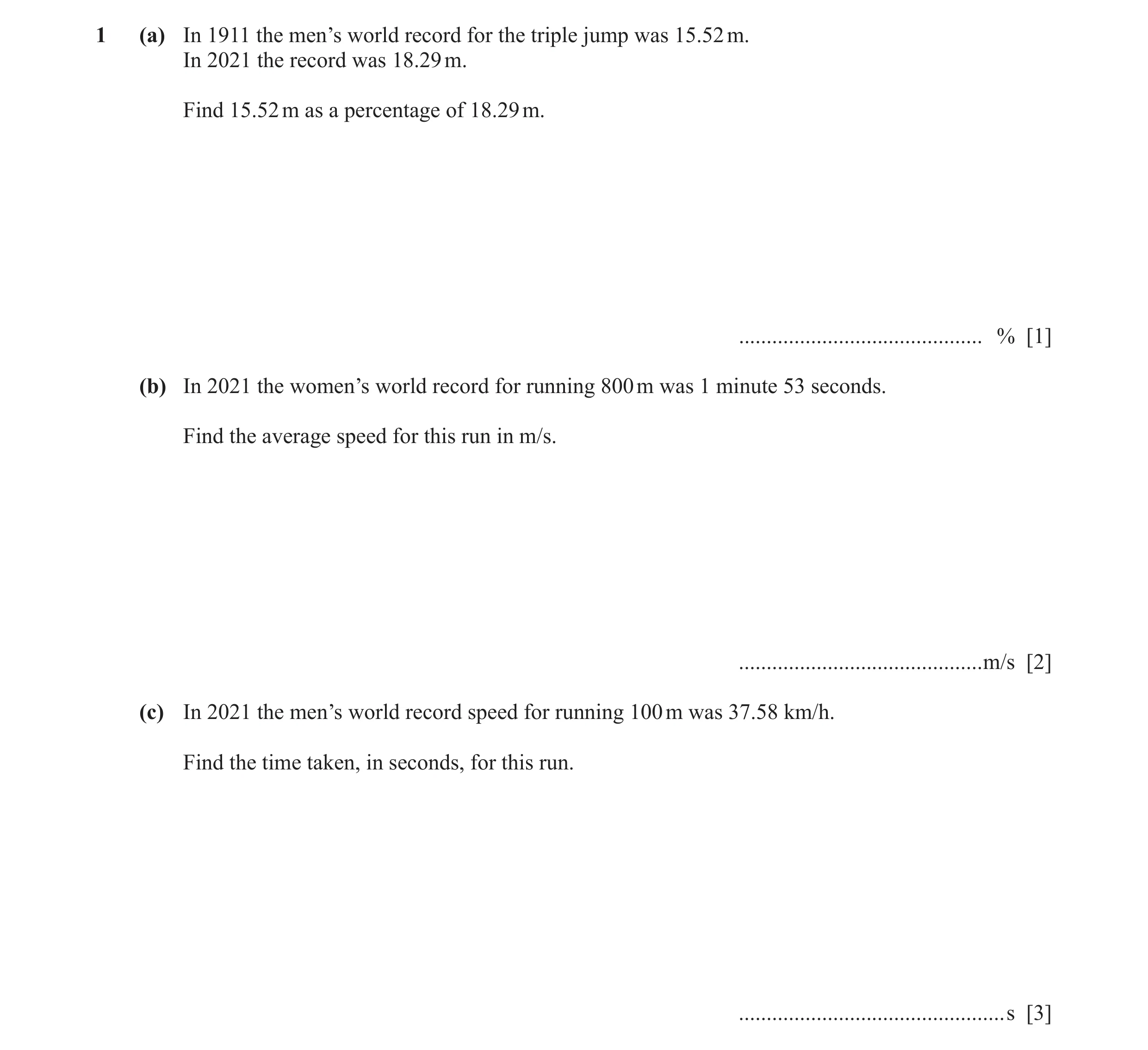 Question 14: (a) In 1911 the men’s world record for the triple jump was 15.52 m. In 2021 the record was 18.29 m. Find 15.52 m as a percentage of 18.29 m…