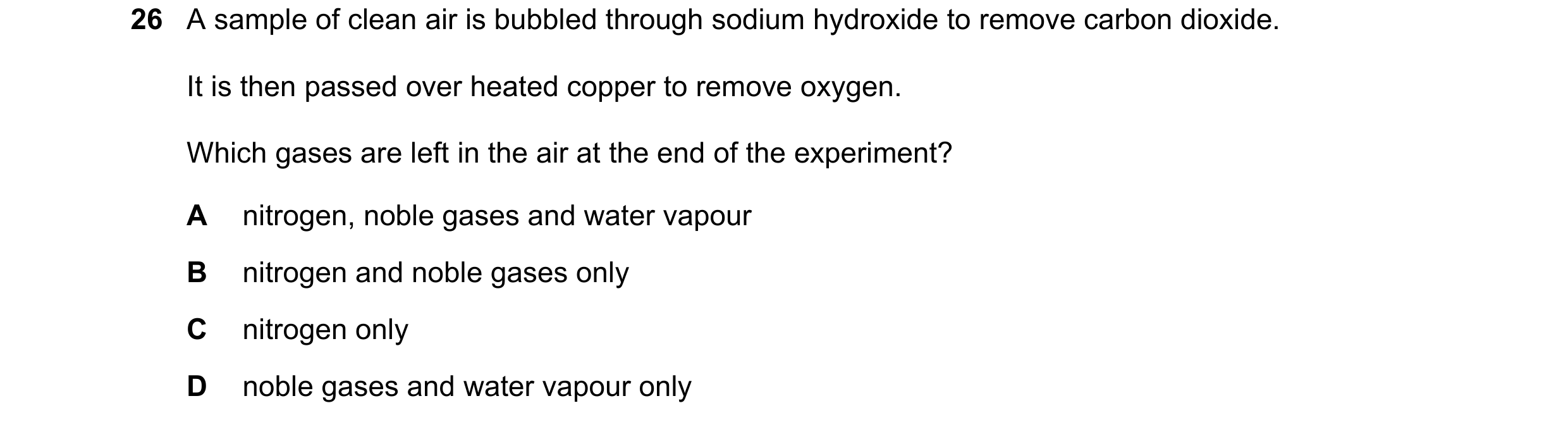Question 49: A sample of clean air is bubbled through sodium hydroxide to remove carbon dioxide. It is then passed over heated copper to remove oxygen. …