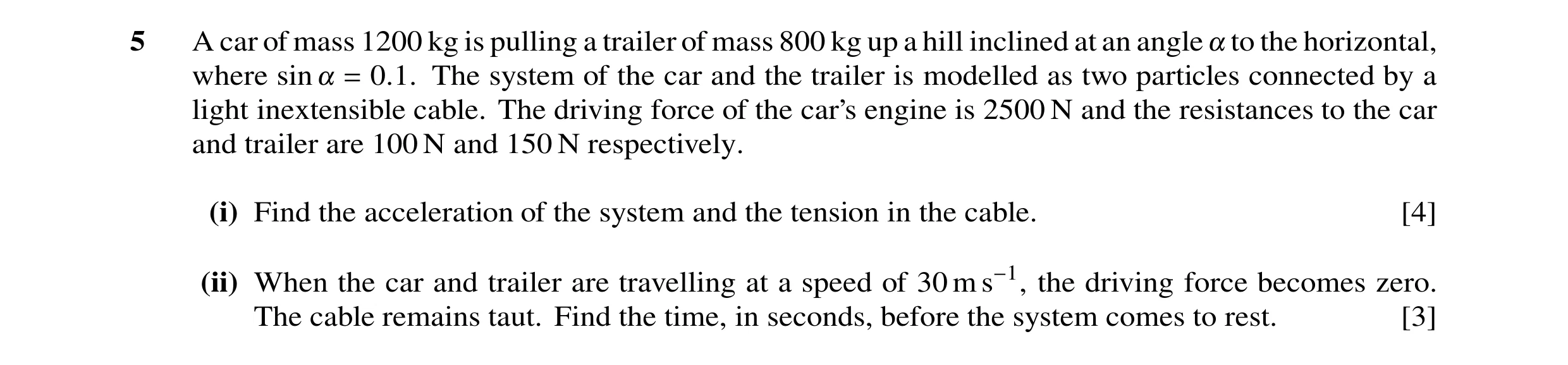 Question 137: A car of mass 1200 kg is pulling a trailer of mass 800 kg up a hill inclined at an angle ! to the horizontal, where sin ! = 0.1. The system…
