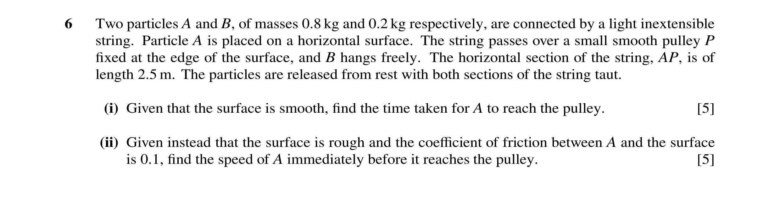 Question 138: Two particles A and B, of masses 0.8 kg and 0.2 kg respectively, are connected by a light inextensible string. Particle A is placed on a ho…