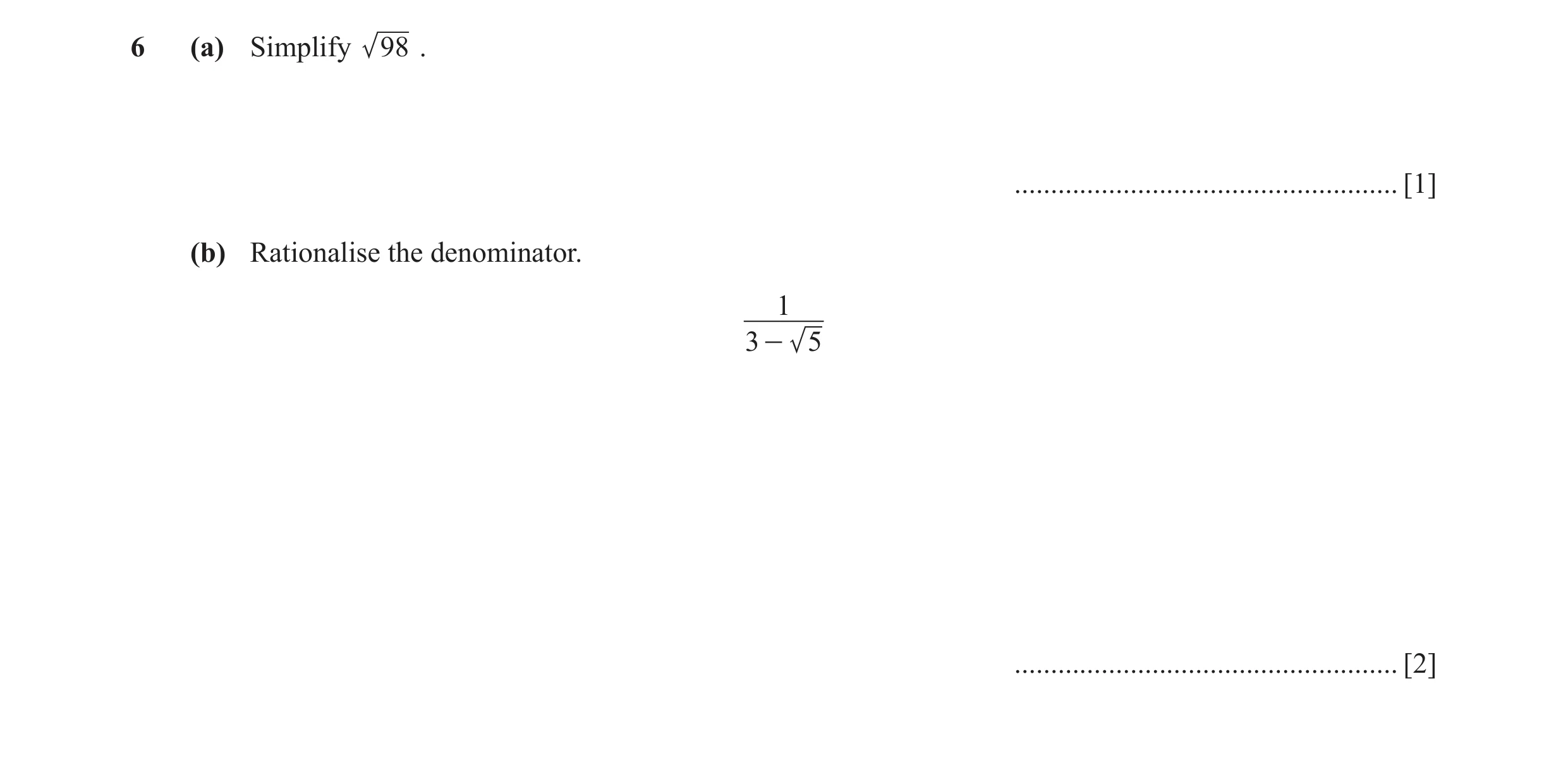 Question 12: (a) Simplify 98 . ..................................................... [1] (b) Rationalise the denominator. 1 3 - 5 ......................…