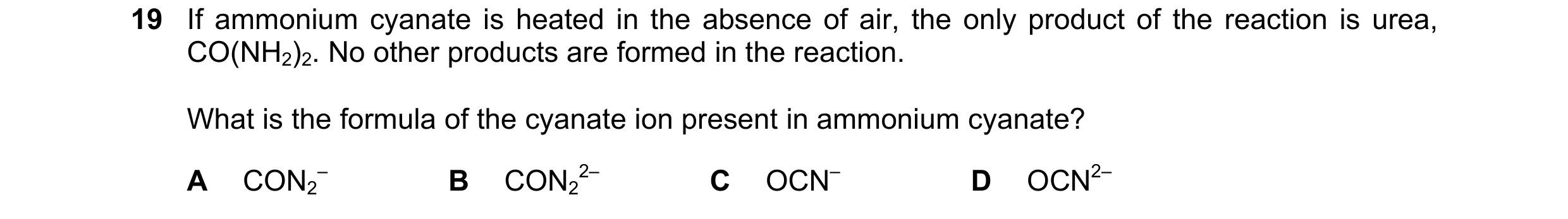 Question 34: If ammonium cyanate is heated in the absence of air, the only product of the reaction is urea, CO(NH2)2. No other products are formed in th…
