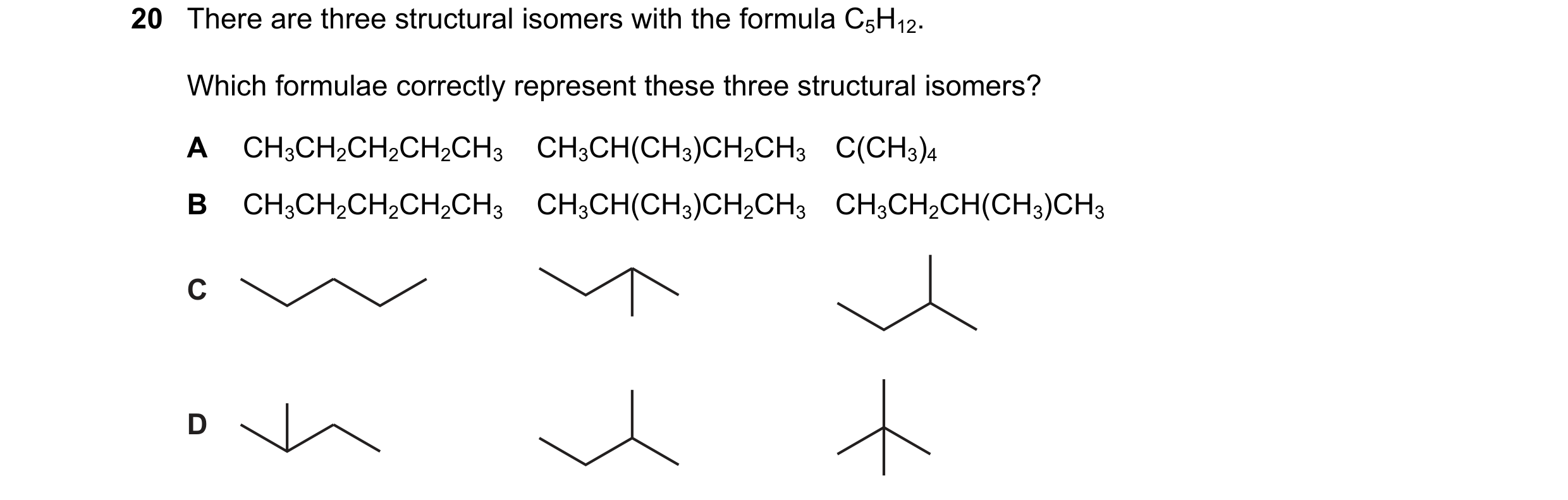 Question 125: There are three structural isomers with the formula C5H12. Which formulae correctly represent these three structural isomers? A CH3CH2CH2CH…