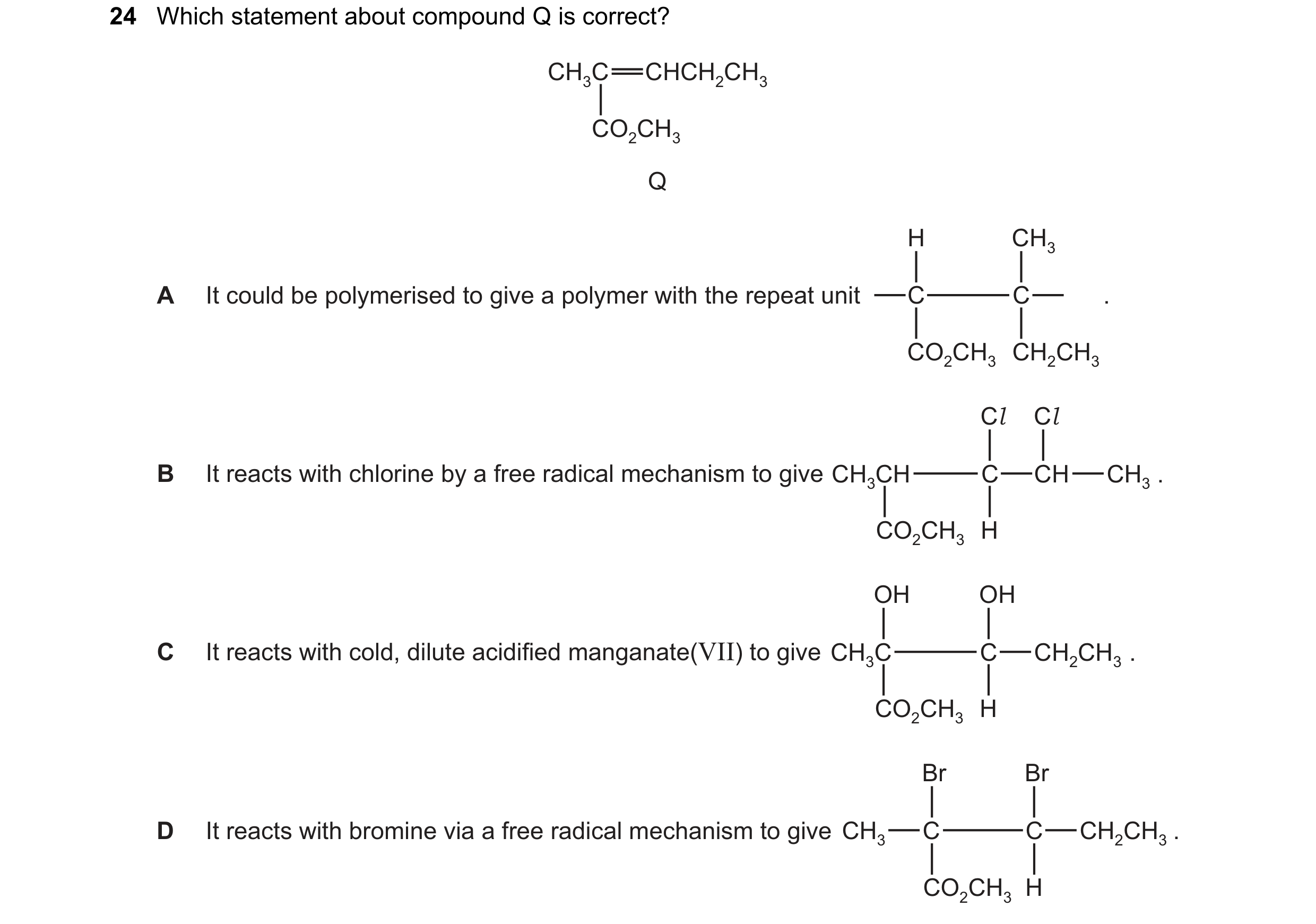 Question 142: Which statement about compound Q is correct? CH3C CHCH2CH3 CO2CH3 Q H CH3 A It could be polymerised to give a polymer with the repeat unit …