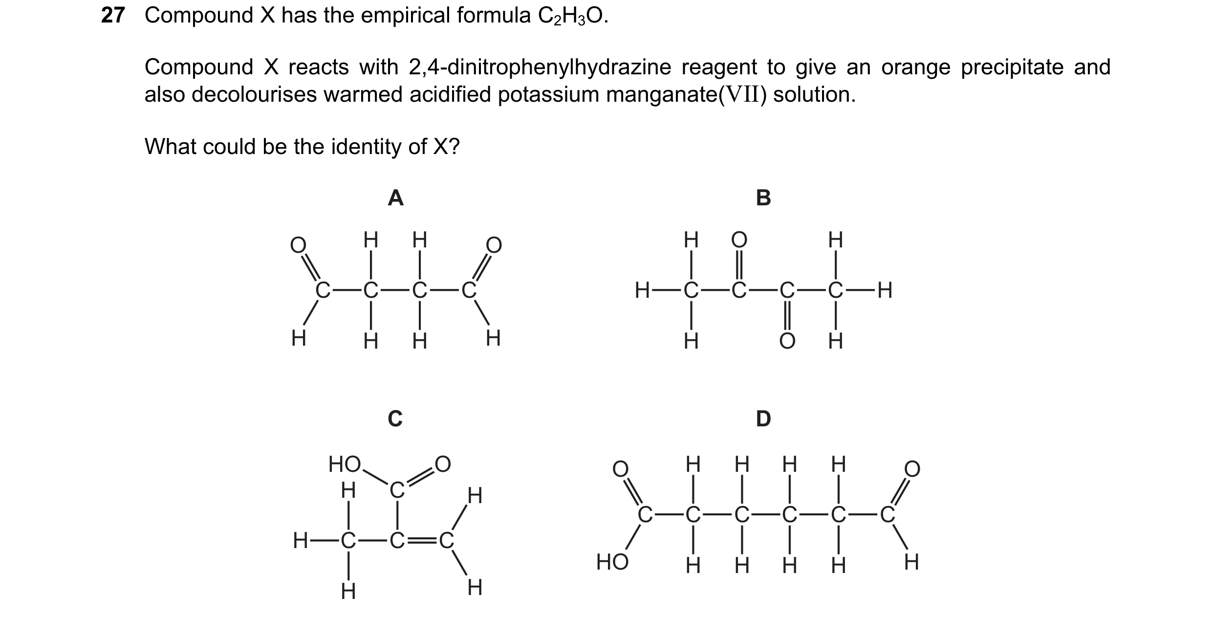 Question 179: Compound X has the empirical formula C2H3O. Compound X reacts with 2,4-dinitrophenylhydrazine reagent to give an orange precipitate and als…