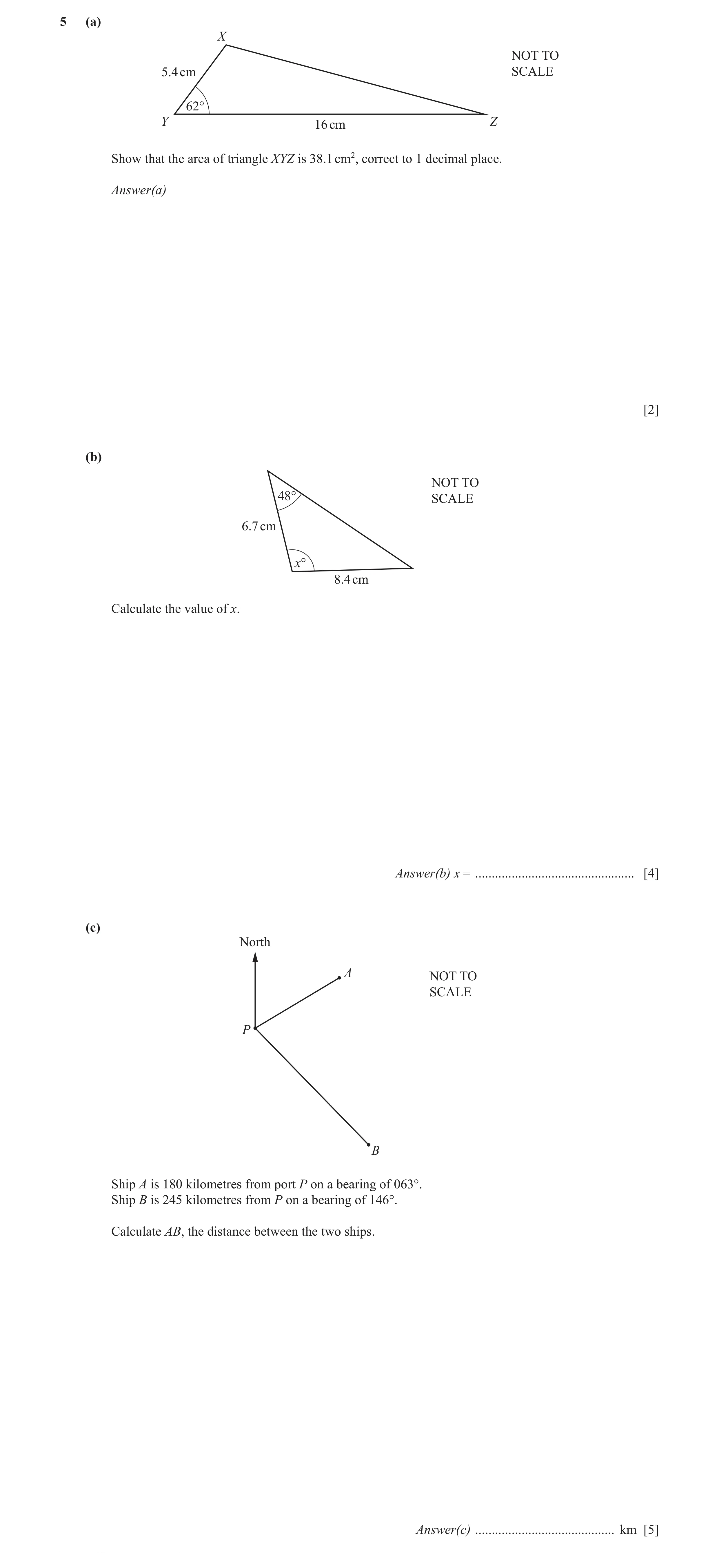 Question 11: (a) X NOT TO 5.4 cm SCALE 62° Y 16 cm Z Show that the area of triangle XYZ is 38.1 cm2, correct to 1 decimal place. Answer(a) [2] (b) NOT T…