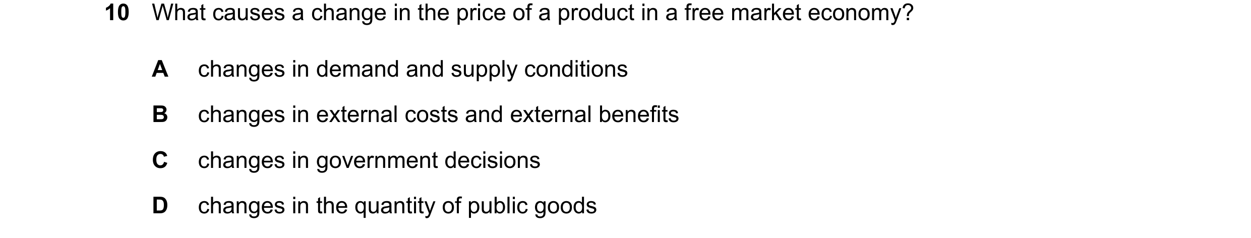 Question 87: What causes a change in the price of a product in a free market economy? A changes in demand and supply conditions B changes in external co…