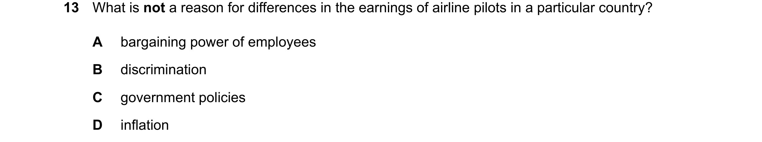 Question 149: What is not a reason for differences in the earnings of airline pilots in a particular country? A bargaining power of employees B discrimin…