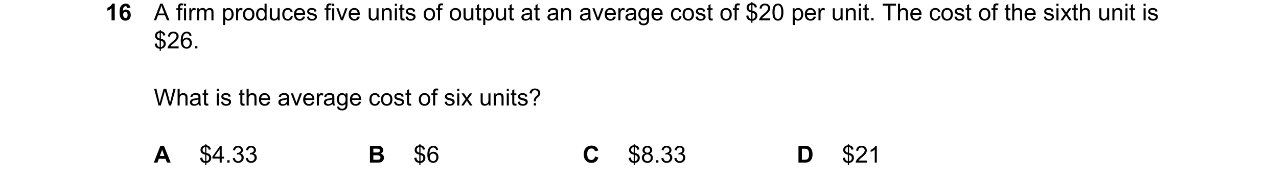 Question 233: A firm produces five units of output at an average cost of $20 per unit. The cost of the sixth unit is $26. What is the average cost of six…