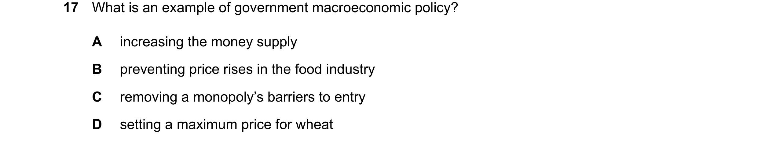 Question 81: What is an example of government macroeconomic policy? A increasing the money supply B preventing price rises in the food industry C removi…