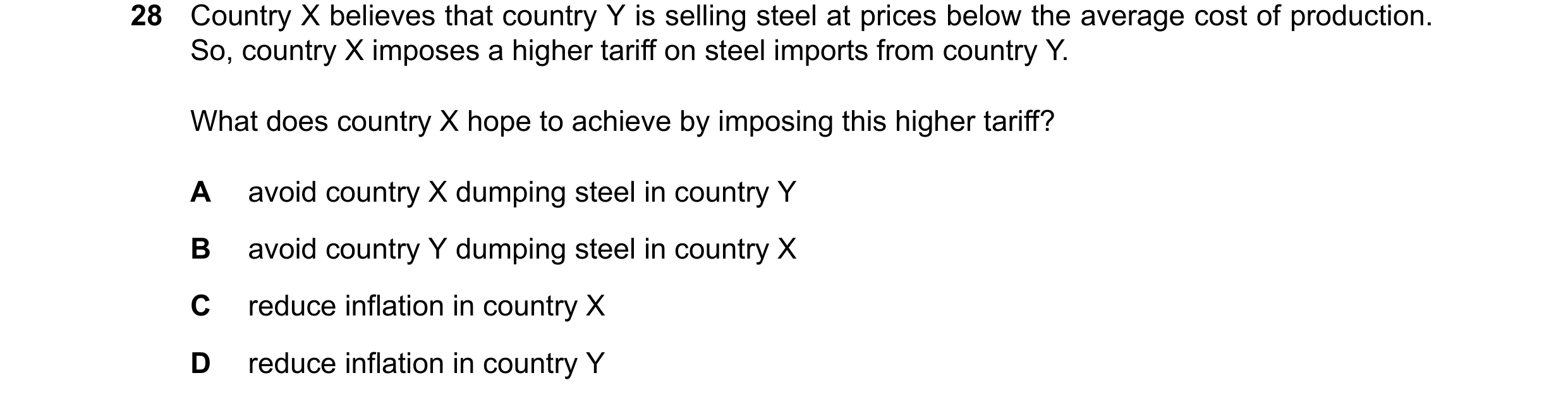 Question 163: Country X believes that country Y is selling steel at prices below the average cost of production. So, country X imposes a higher tariff on…