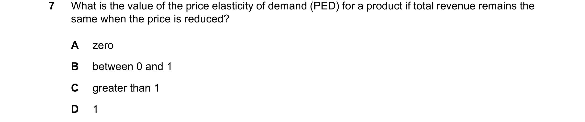 Question 68: What is the value of the price elasticity of demand (PED) for a product if total revenue remains the same when the price is reduced? A zero…