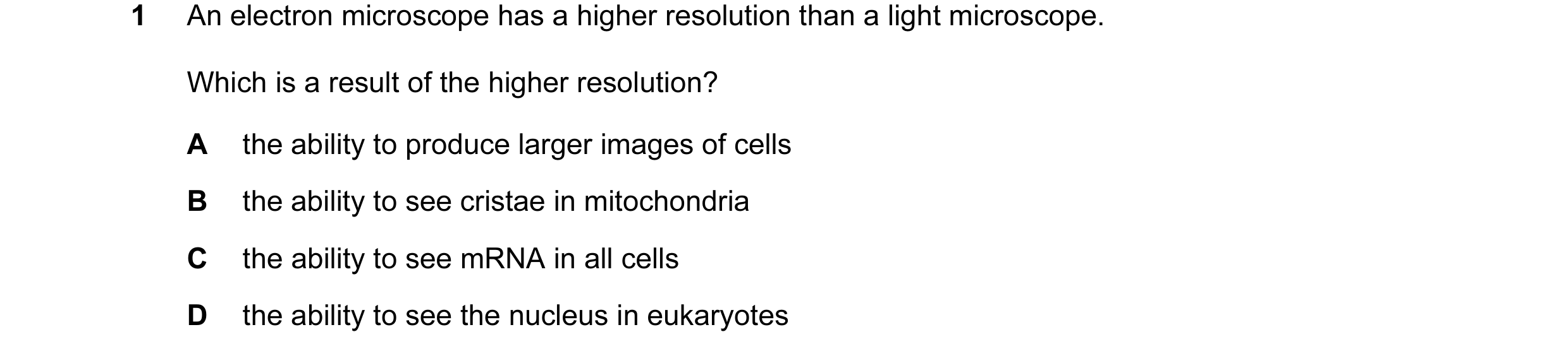 Question 66: An electron microscope has a higher resolution than a light microscope. Which is a result of the higher resolution? A the ability to produc…
