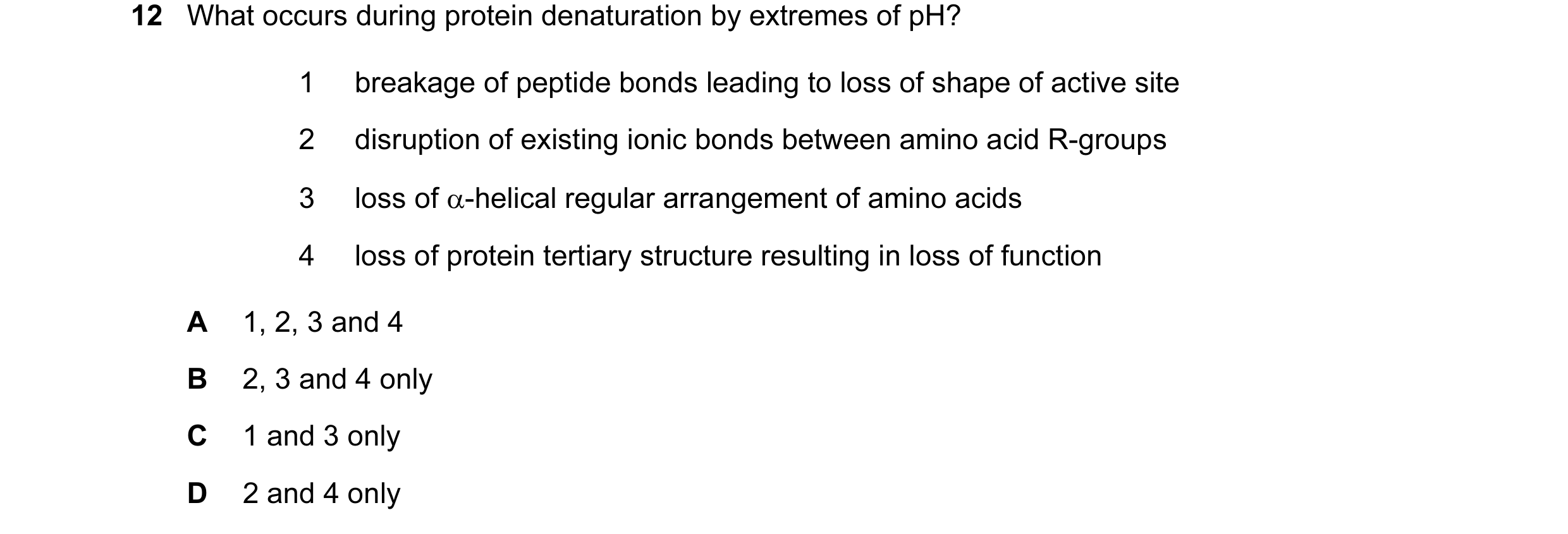 Question 61: What occurs during protein denaturation by extremes of pH? 1 breakage of peptide bonds leading to loss of shape of active site 2 disruption…