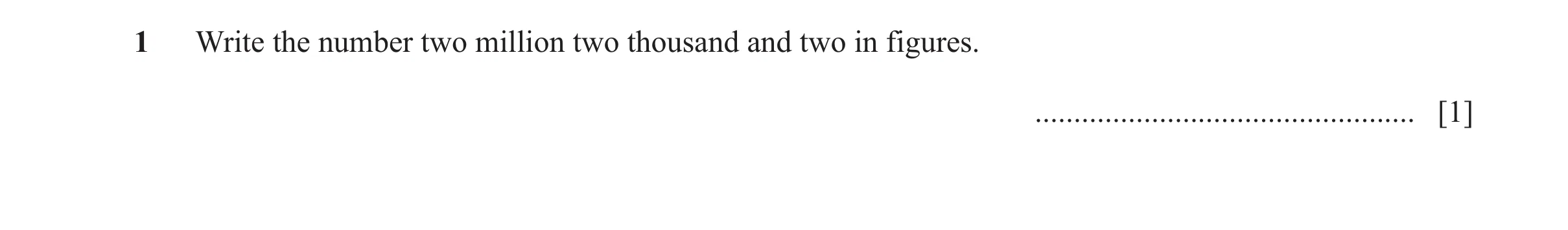 Question 149: Write the number two million two thousand and two in figures. ................................................. [1]
