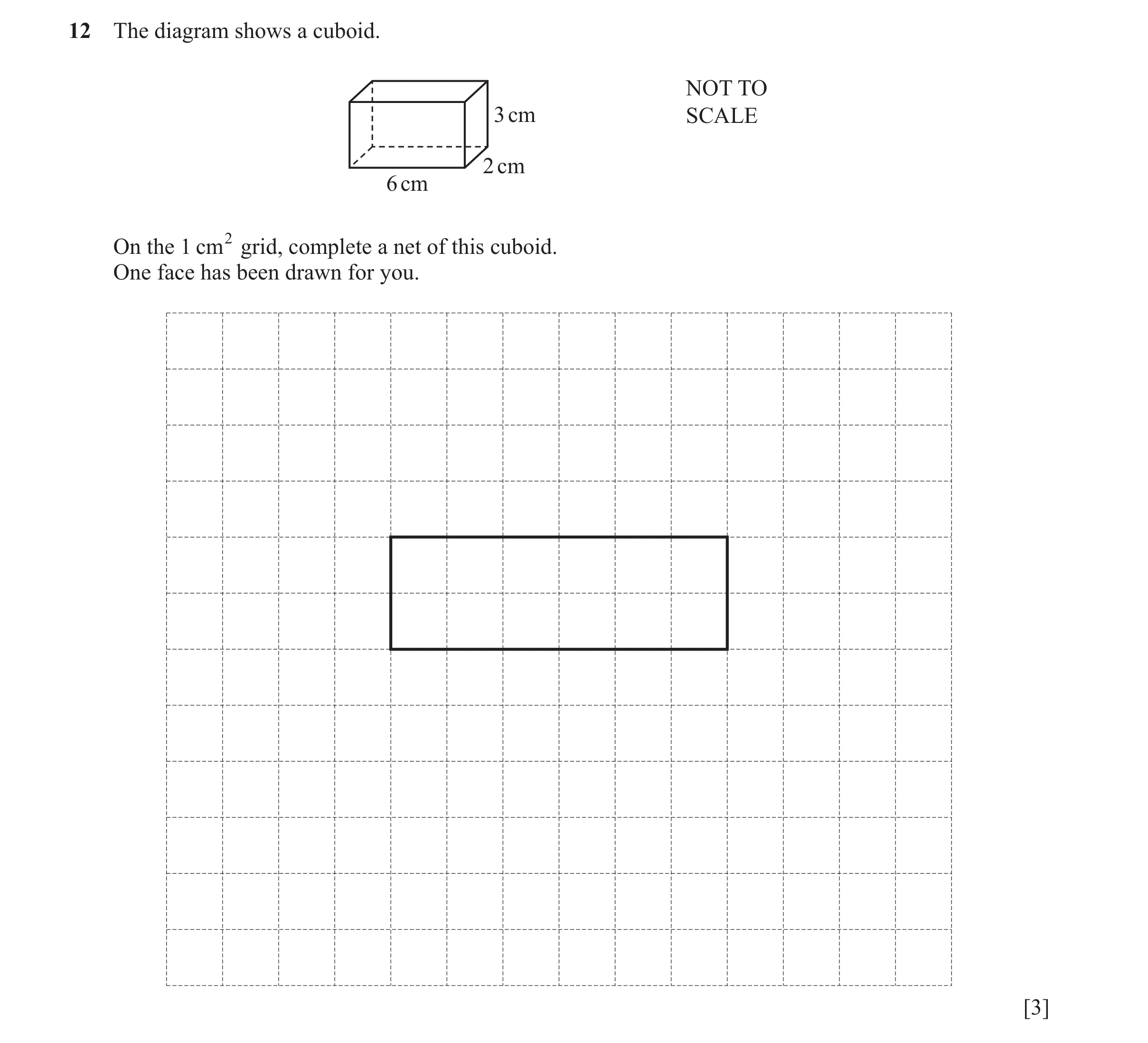 Question 78: The diagram shows a cuboid. NOT TO 3 cm SCALE 2 cm 6 cm On the 1 cm2 grid, complete a net of this cuboid. One face has been drawn for you. …
