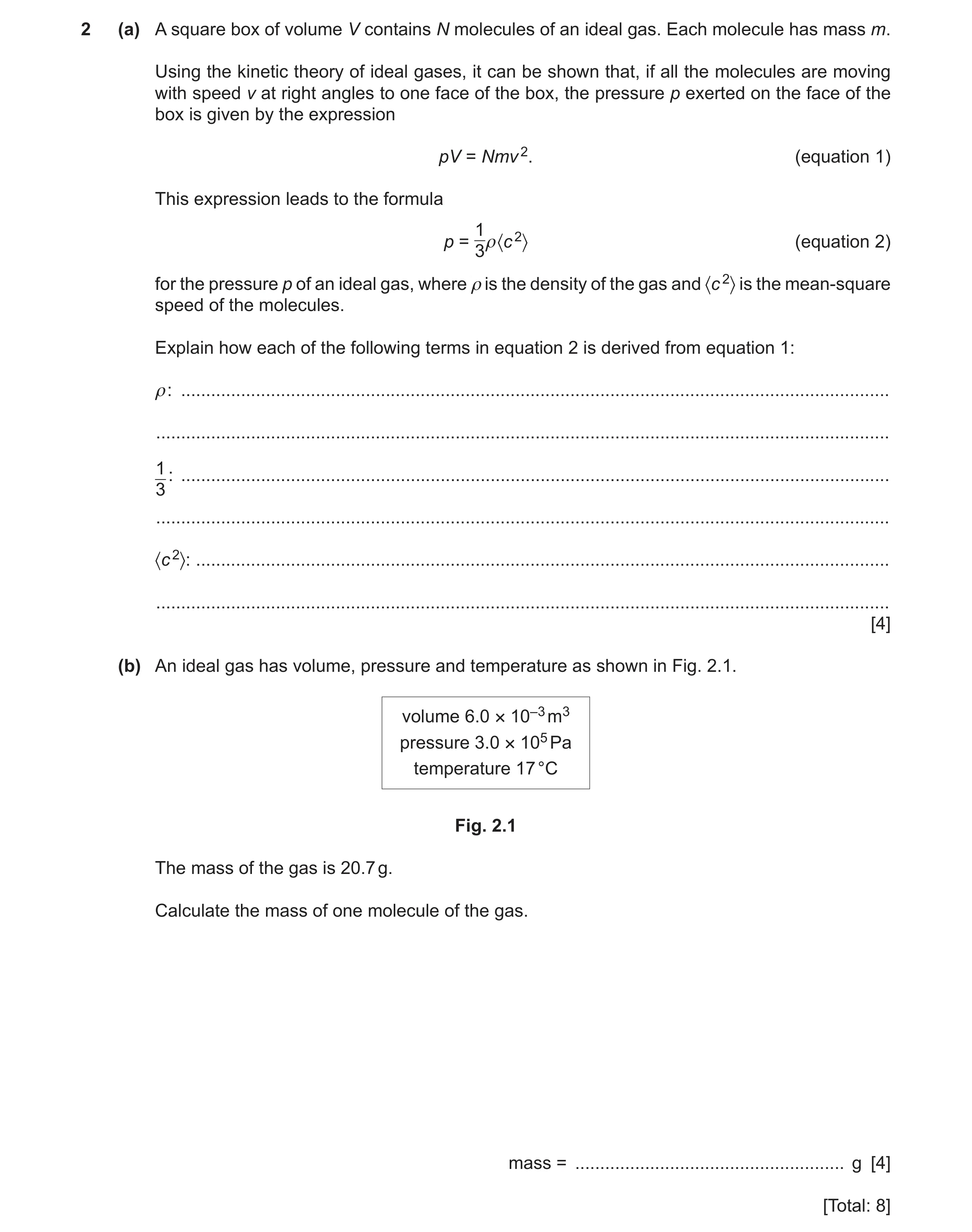 Question 14: (a) A square box of volume V contains N molecules of an ideal gas. Each molecule has mass m. Using the kinetic theory of ideal gases, it ca…