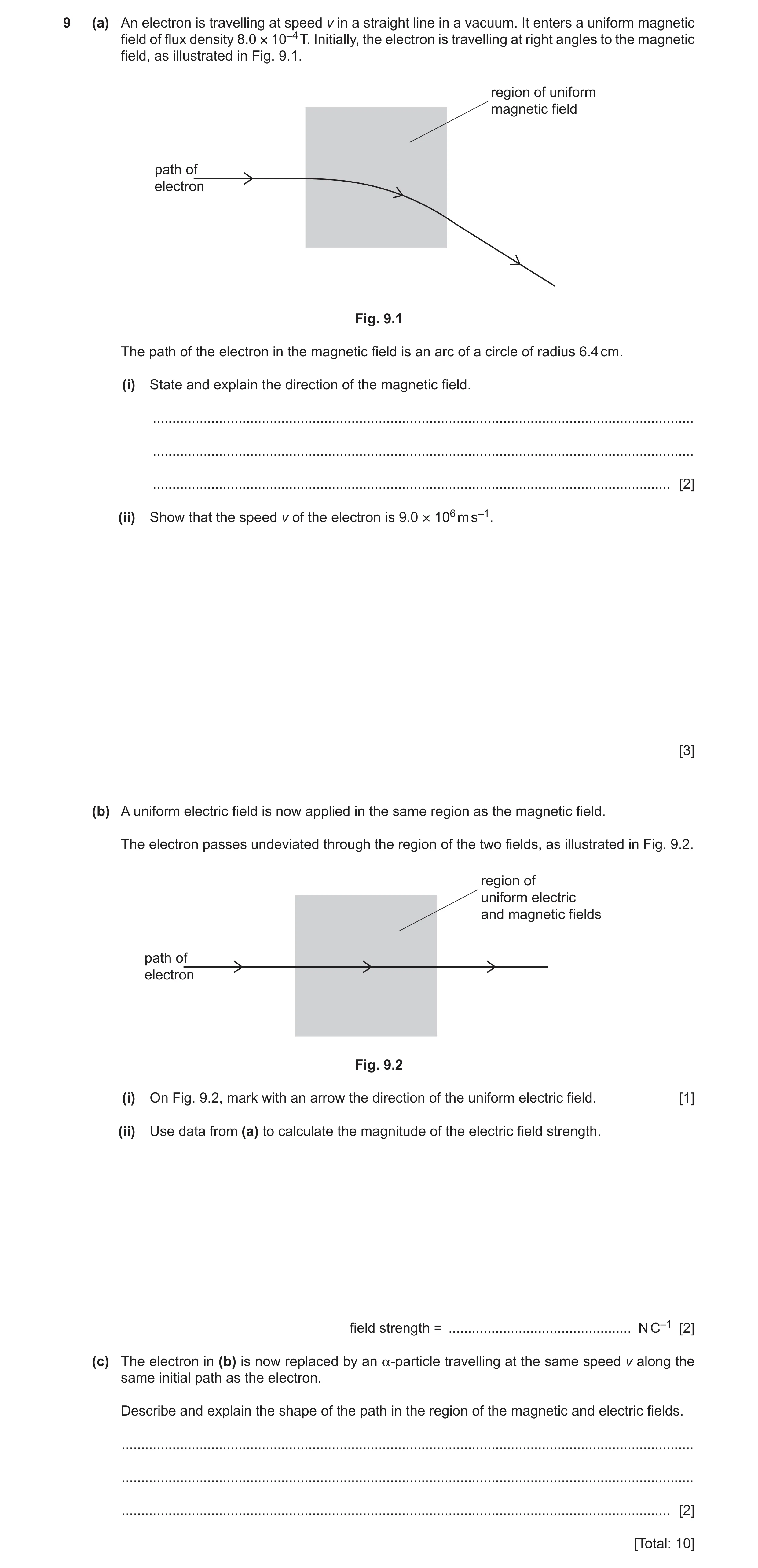 Question 15: (a) An electron is travelling at speed v in a straight line in a vacuum. It enters a uniform magnetic field of flux density 8.0 × 10–4 T. I…