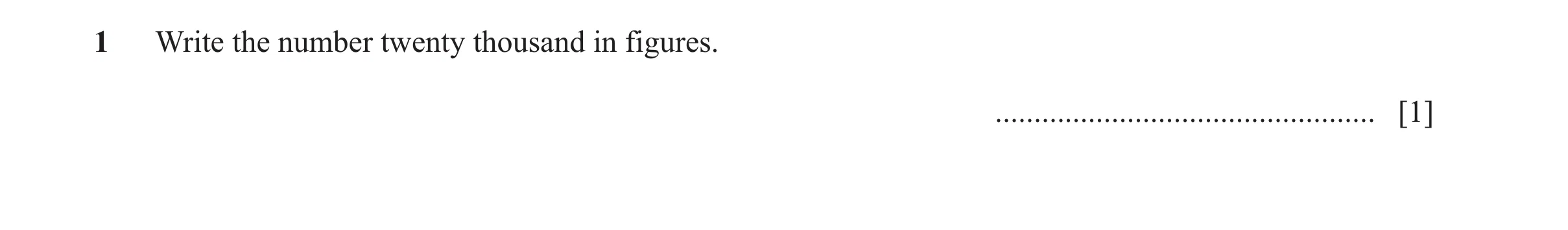 Question 153: Write the number twenty thousand in figures. ................................................. [1]