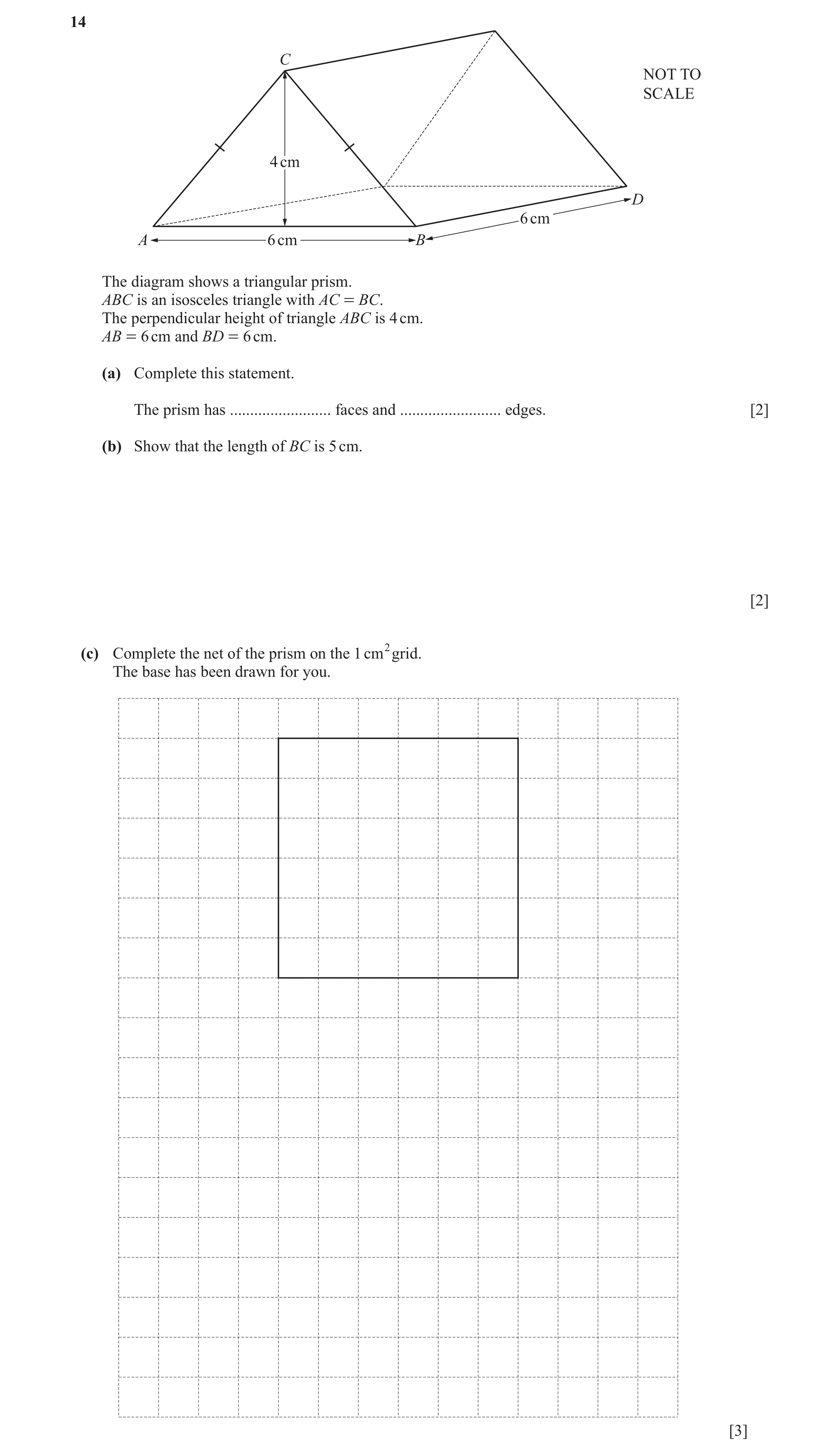 Question 32: C NOT TO SCALE 4 cm D 6 cm A 6 cm B The diagram shows a triangular prism. ABC is an isosceles triangle with AC = BC. The perpendicular heig…