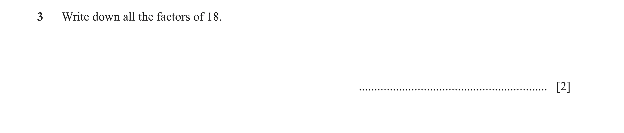 Question 154: Write down all the factors of 18. ............................................................. [2]