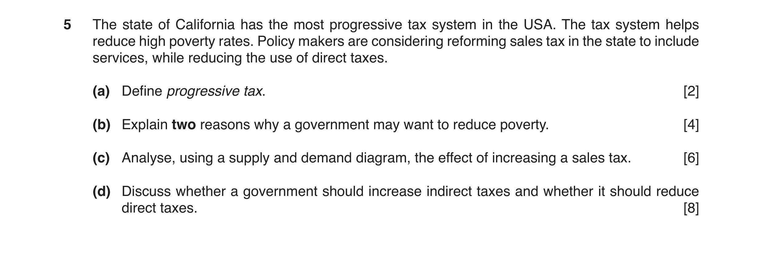 Question 5: The state of California has the most progressive tax system in the USA. The tax system helps reduce high poverty rates. Policy makers are c…