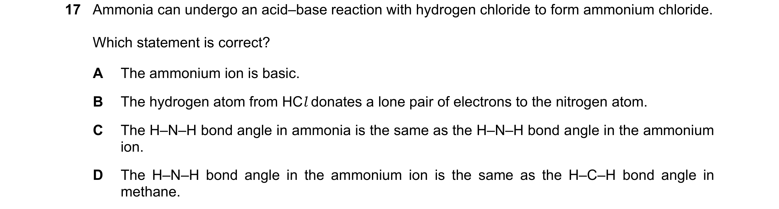 Question 71: Ammonia can undergo an acid–base reaction with hydrogen chloride to form ammonium chloride. Which statement is correct? A The ammonium ion …