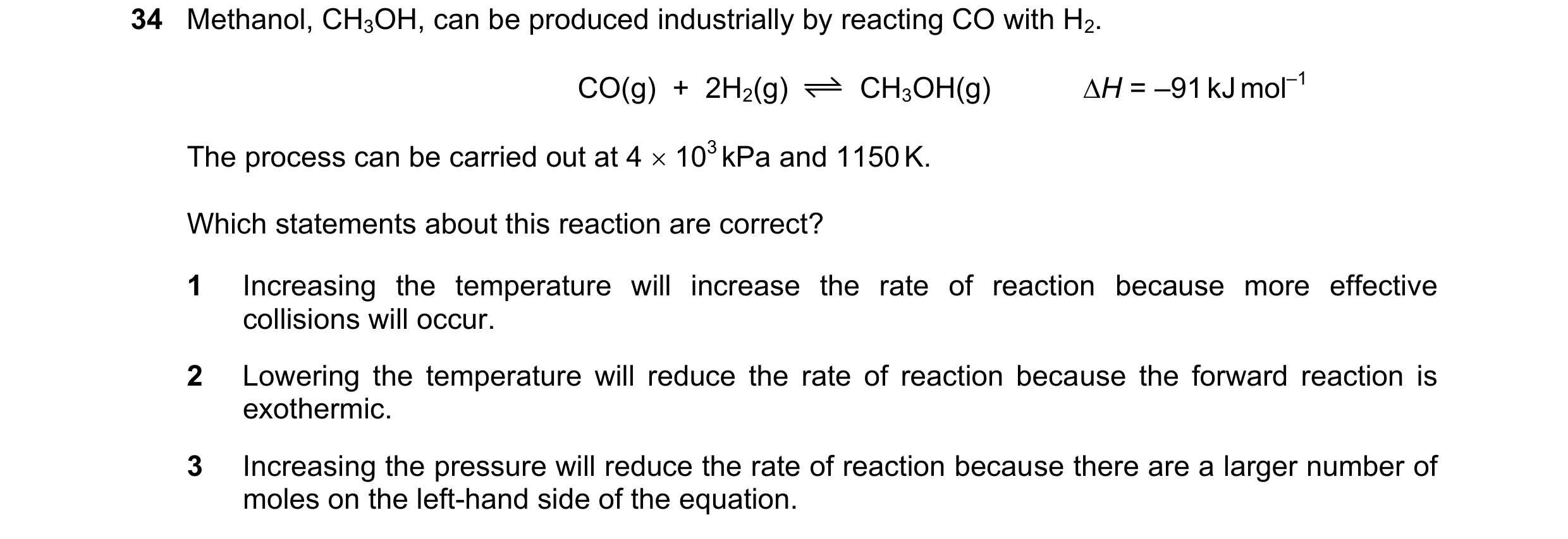 Question 108: Methanol, CH3OH, can be produced industrially by reacting CO with H2. CO(g)  +  2H2(g) CH3OH(g) H = –91 kJ mol–1 The process can be carrie…