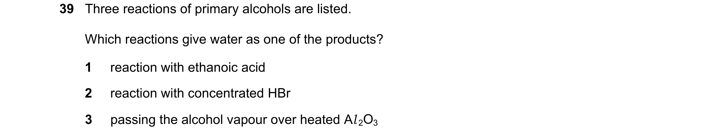 Question 270: Three reactions of primary alcohols are listed. Which reactions give water as one of the products? 1 reaction with ethanoic acid 2 reaction…