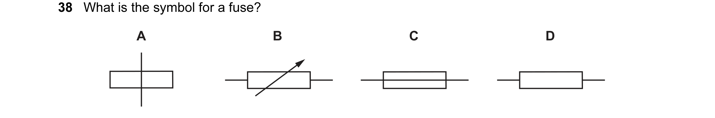 Question 14: What is the symbol for a fuse? A B C D