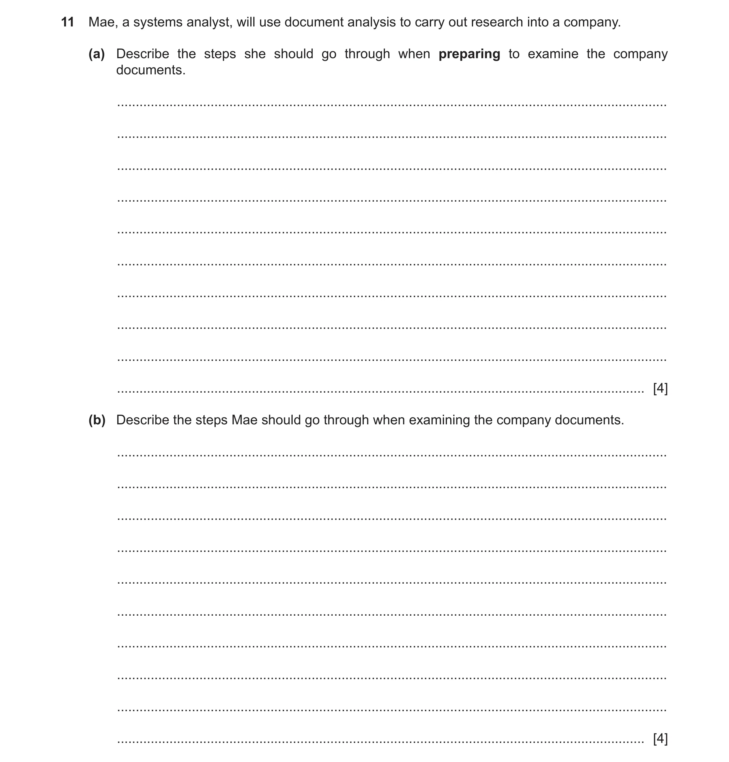 Question 13: Mae, a systems analyst, will use document analysis to carry out research into a company. (a) Describe the steps she should go through when …