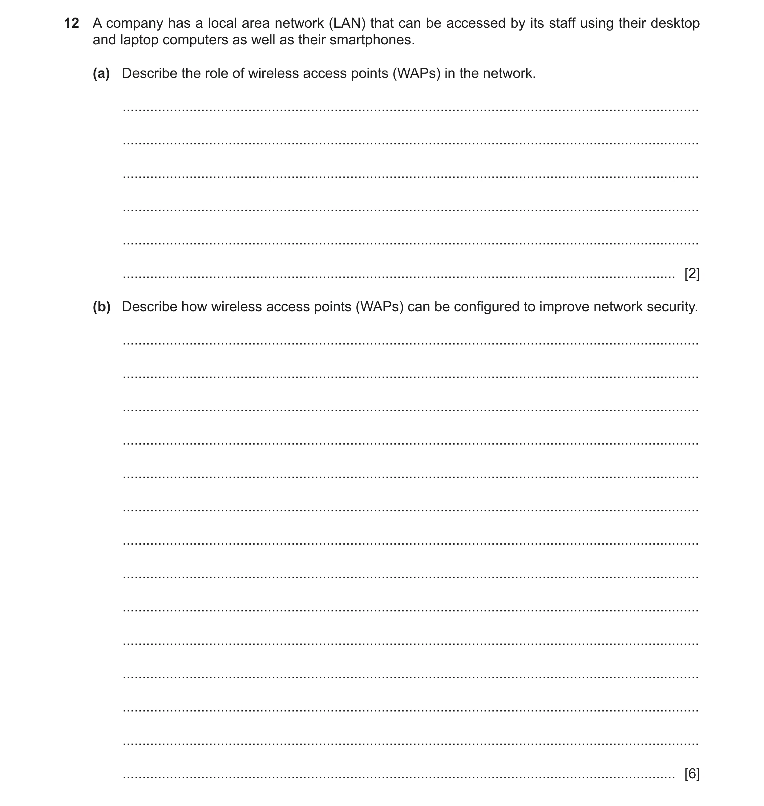 Question 11: A company has a local area network (LAN) that can be accessed by its staff using their desktop and laptop computers as well as their smartp…