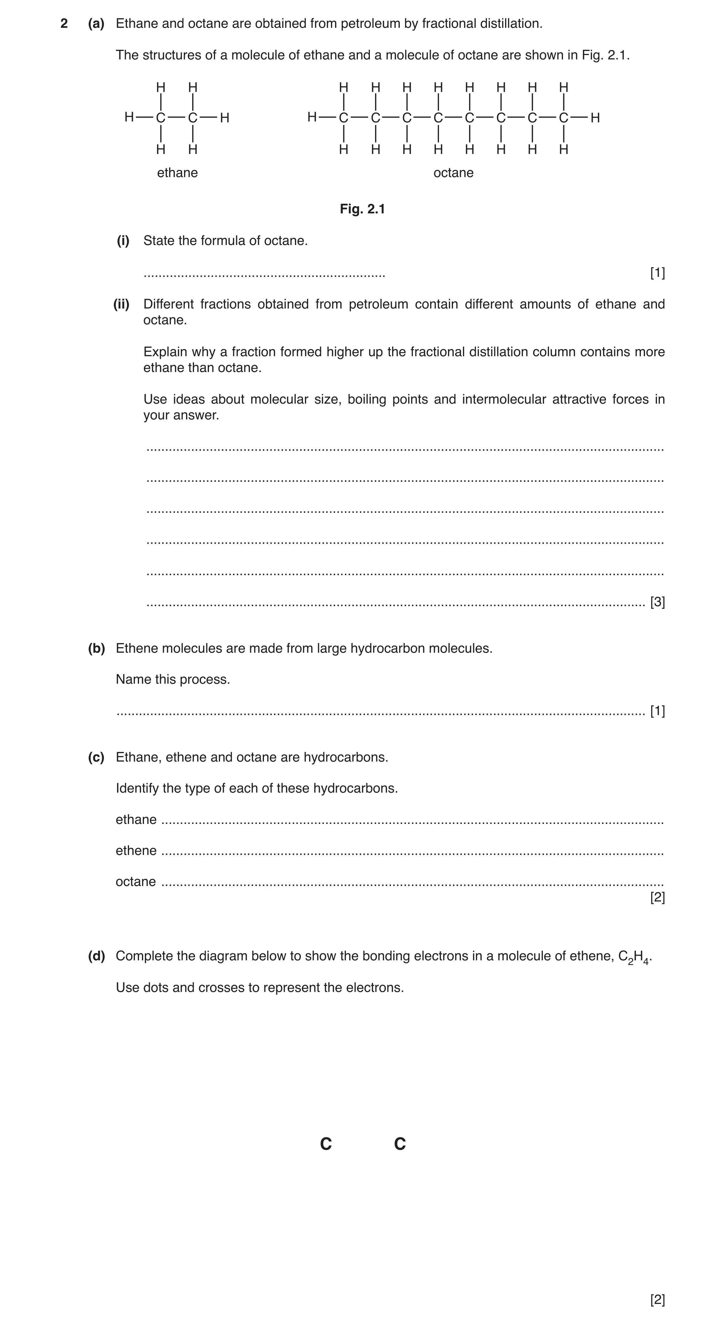 Question 2: (a) Ethane and octane are obtained from petroleum by fractional distillation. The structures of a molecule of ethane and a molecule of octa…