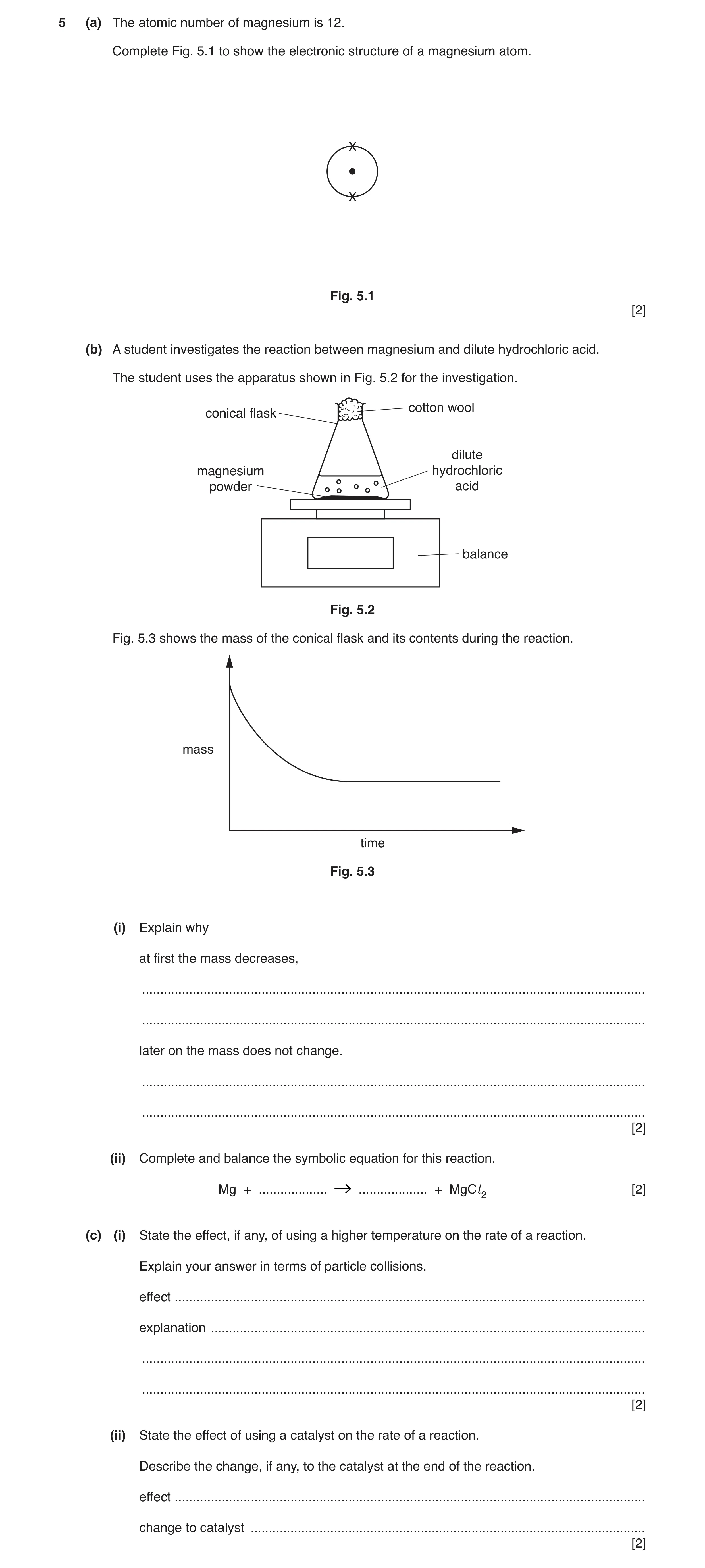 Question 2: (a) The atomic number of magnesium is 12. Complete Fig. 5.1 to show the electronic structure of a magnesium atom. X X Fig. 5.1 [2] (b) A st…