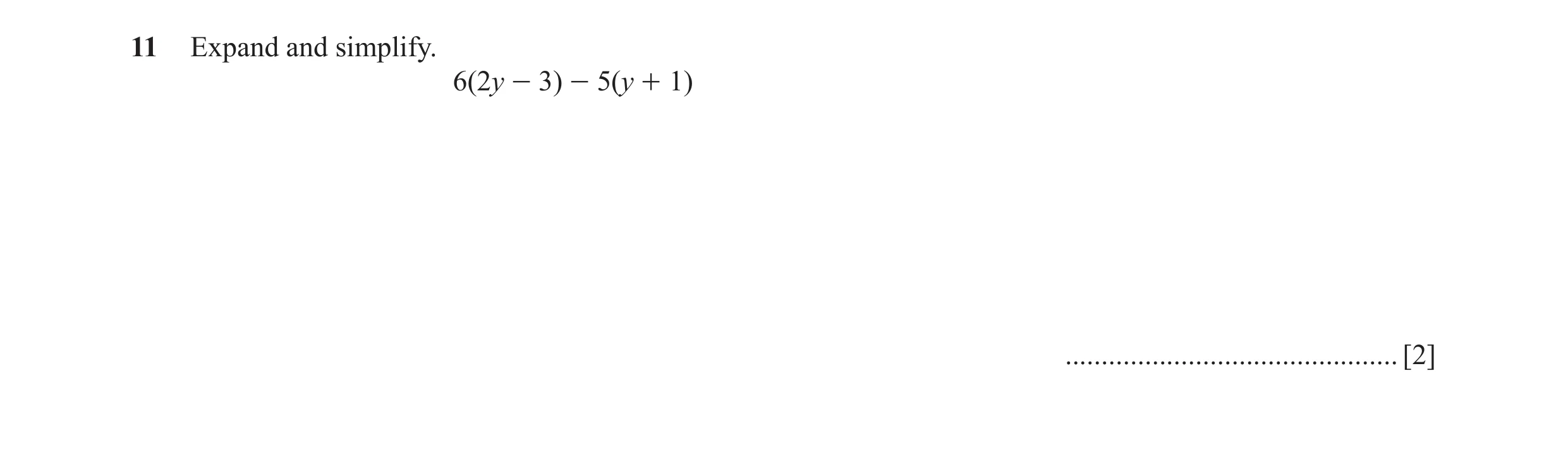 Question 81: Expand and simplify. 6(2y - 3) - 5(y + 1) .............................................. [2]
