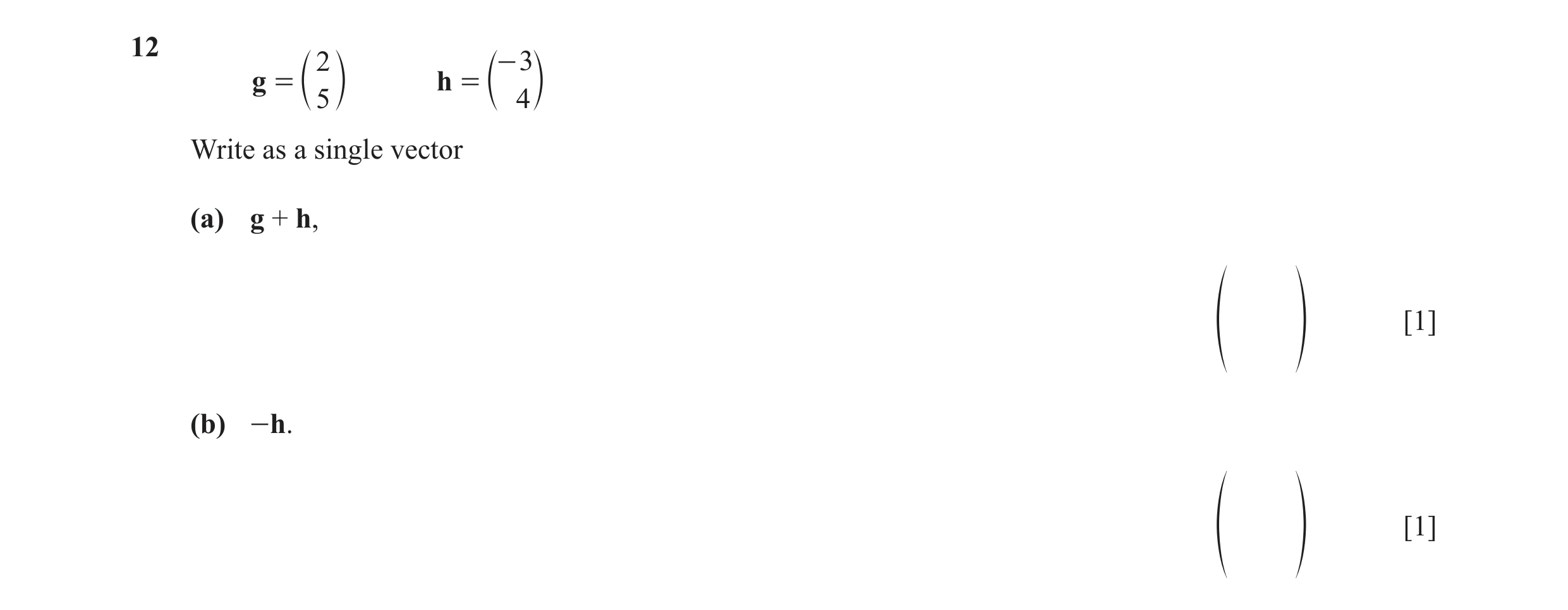 Question 45: 2 - 3 g = h = c 5 m c 4 m Write as a single vector (a) g + h, [1] f p (b) -h. [1] f p