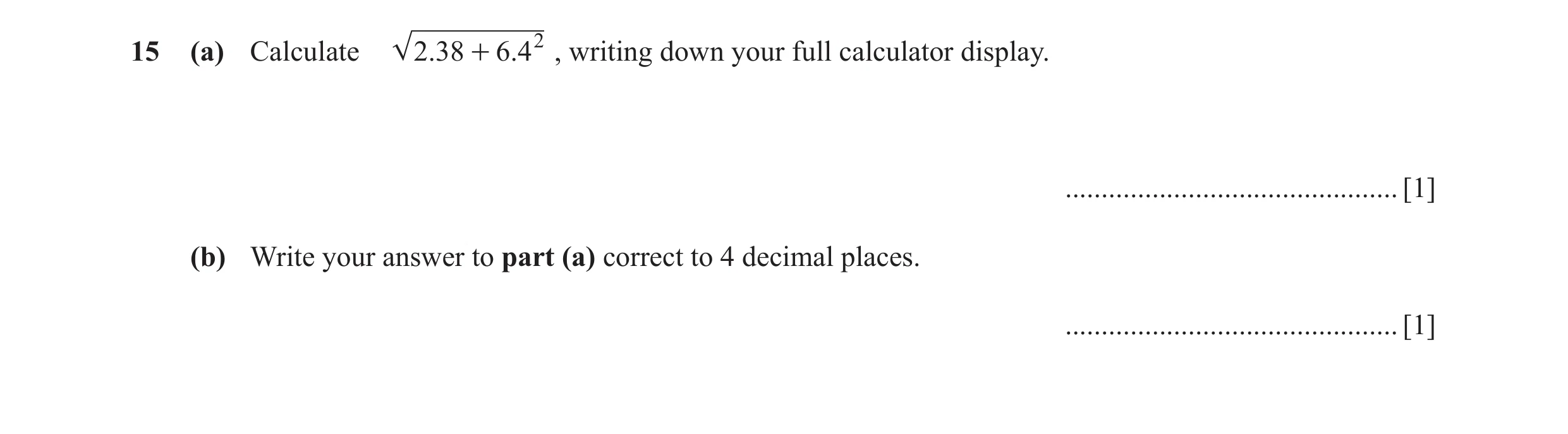 Question 67: (a) Calculate 2.38 + 6.42 , writing down your full calculator display. .............................................. [1] (b) Write your an…