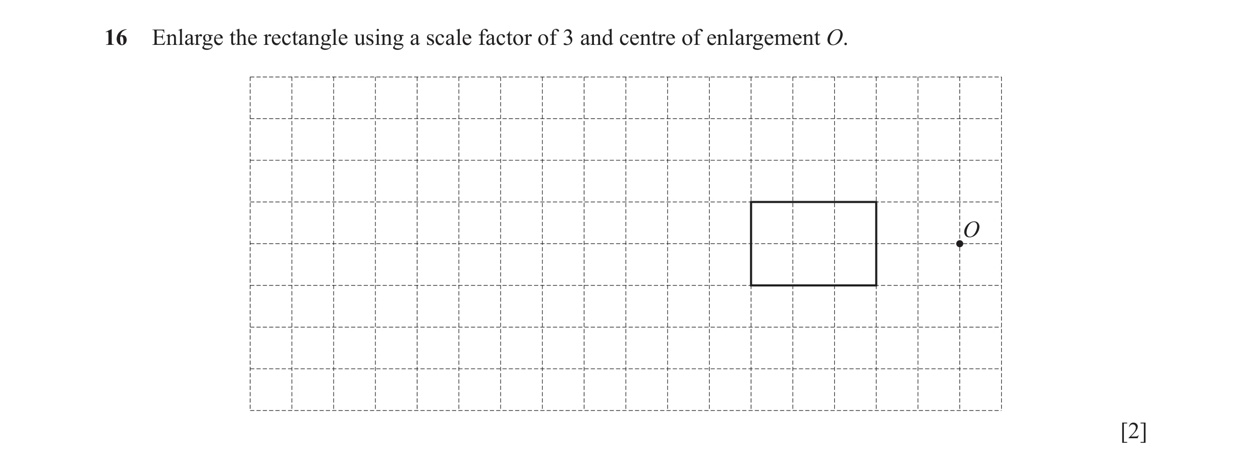 Question 9: Enlarge the rectangle using a scale factor of 3 and centre of enlargement O. O [2]