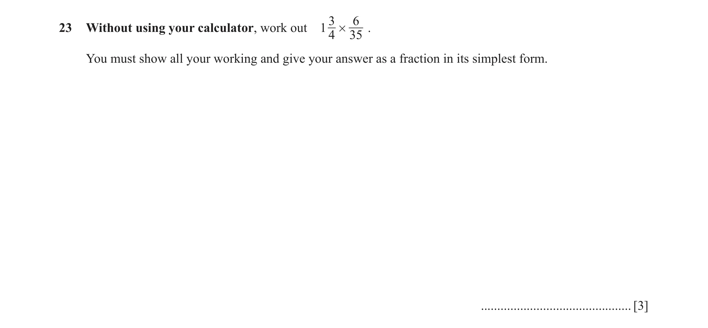Question 87: 623 Without using your calculator, work out 1 # . 4 35 You must show all your working and give your answer as a fraction in its simplest fo…