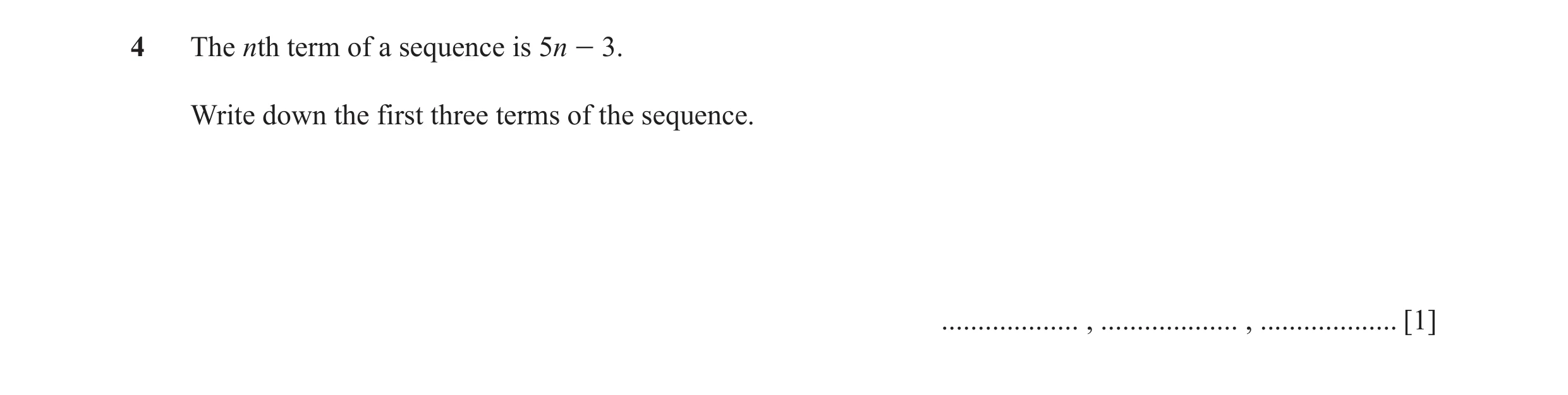 Question 18: The nth term of a sequence is 5n - 3. Write down the first three terms of the sequence. ................... , ................... , .......…