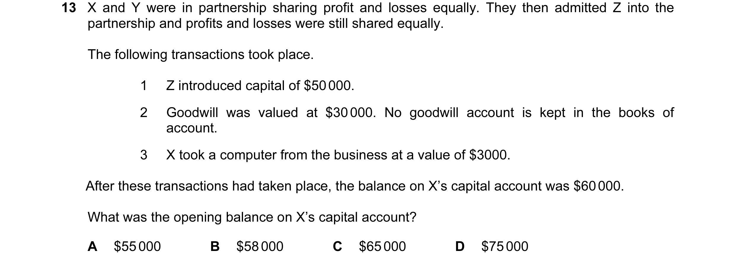 Question 183: X and Y were in partnership sharing profit and losses equally. They then admitted Z into the partnership and profits and losses were still …
