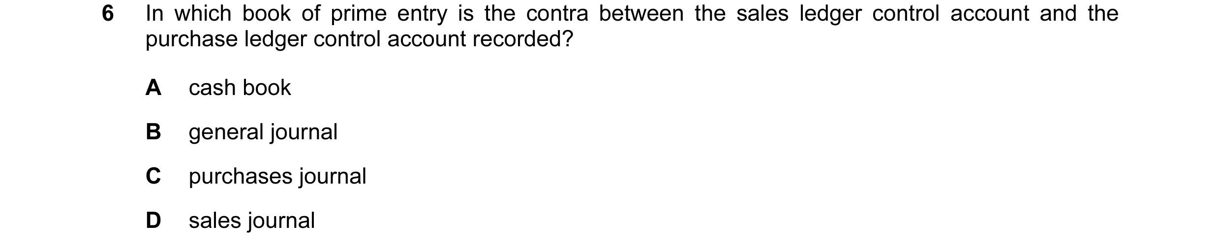 Question 170: In which book of prime entry is the contra between the sales ledger control account and the purchase ledger control account recorded? A cas…