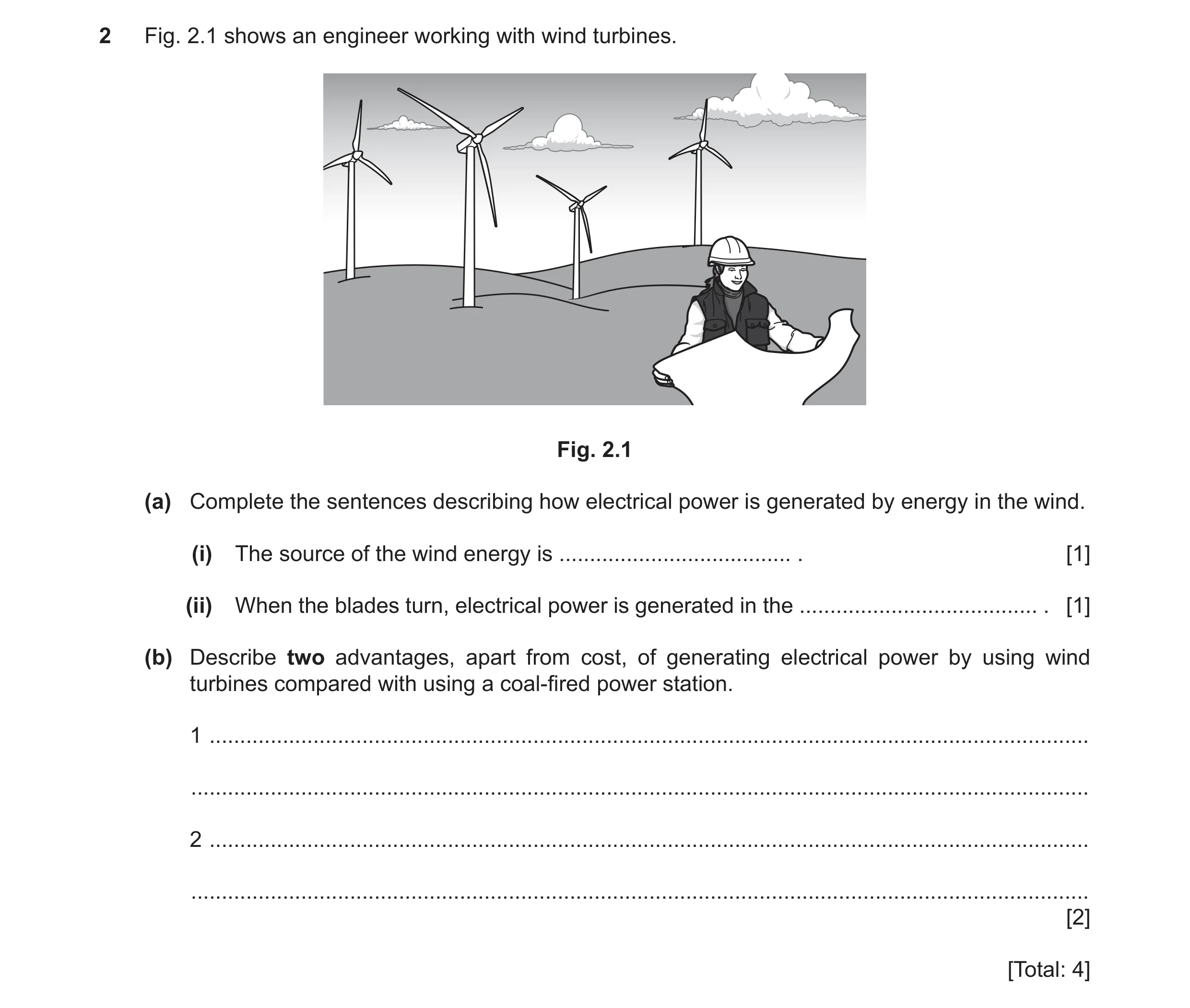 Question 120: Fig. 2.1 shows an engineer working with wind turbines. Fig. 2.1 (a) Complete the sentences describing how electrical power is generated by …