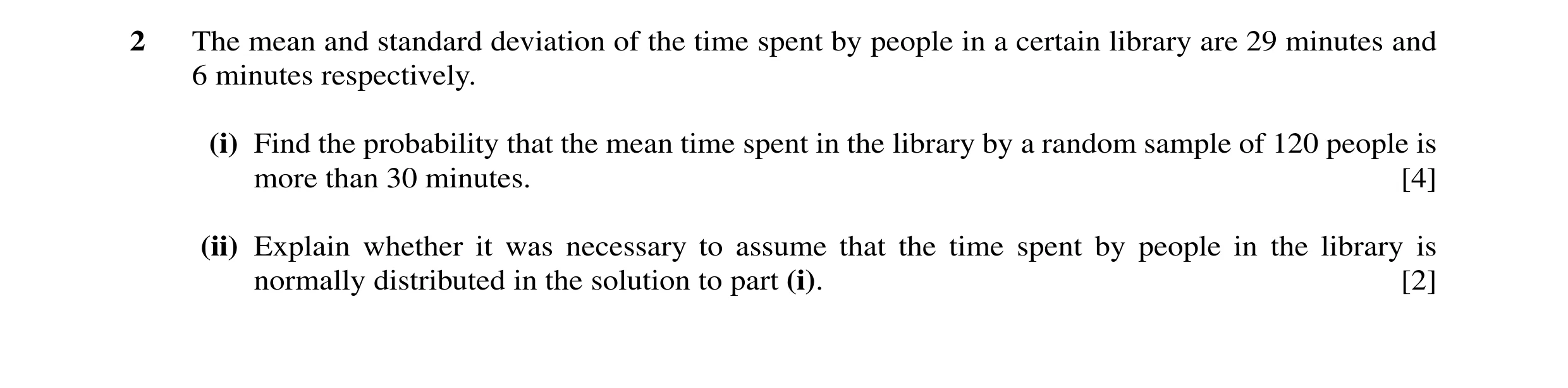 Question 17: The mean and standard deviation of the time spent by people in a certain library are 29 minutes and 6 minutes respectively. (i) Find the pr…