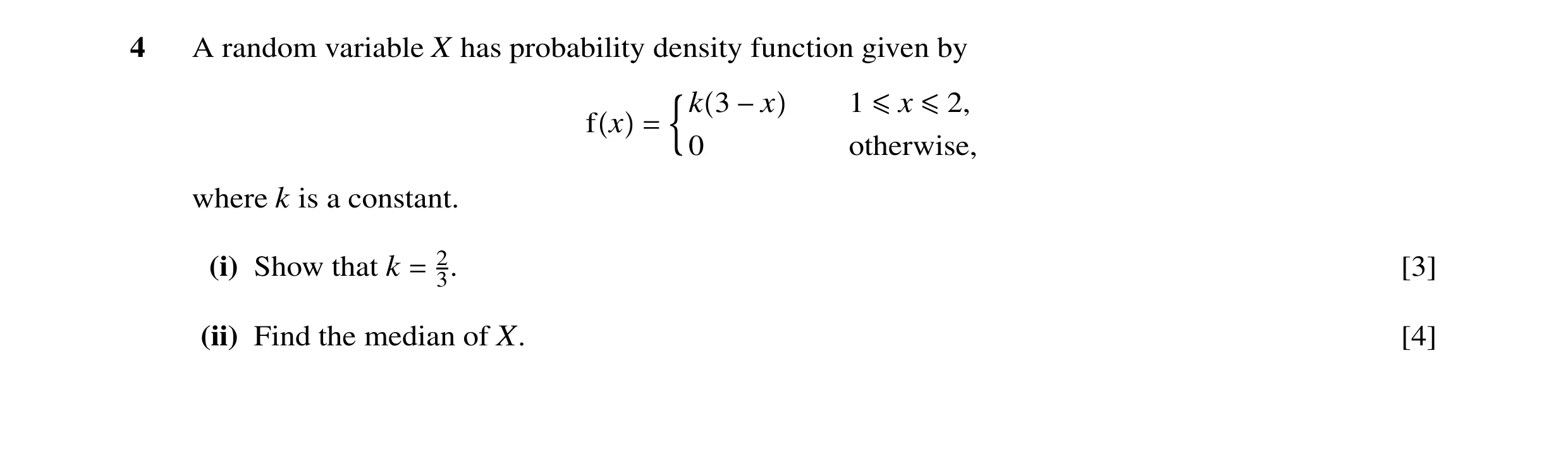 Question 33: A random variable X has probability density function given by D k 3 −x 1 ≤x ≤2, f x = 0 otherwise, where k is a constant. (i) Show that k =…