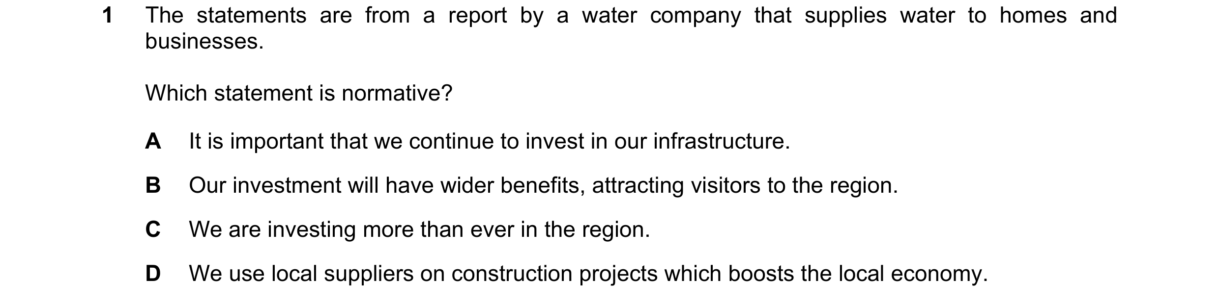 Question 33: The statements are from a report by a water company that supplies water to homes and businesses. Which statement is normative? A It is impo…