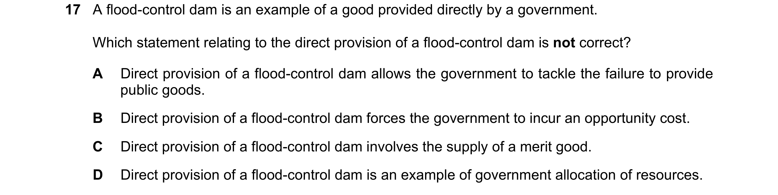 Question 24: A flood-control dam is an example of a good provided directly by a government. Which statement relating to the direct provision of a flood-…