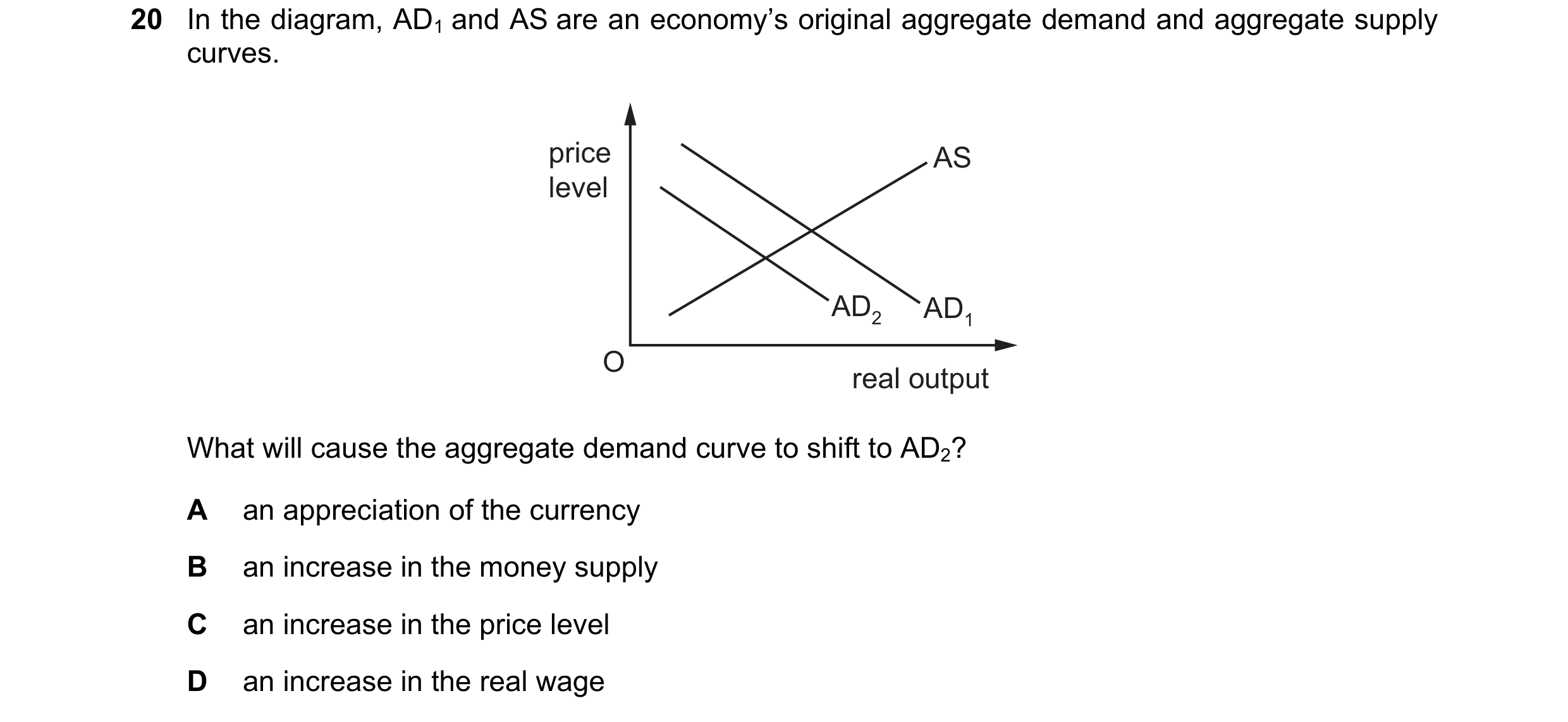 Question 41: In the diagram, AD1 and AS are an economy’s original aggregate demand and aggregate supply curves. price AS level AD2 AD1 O real output Wha…