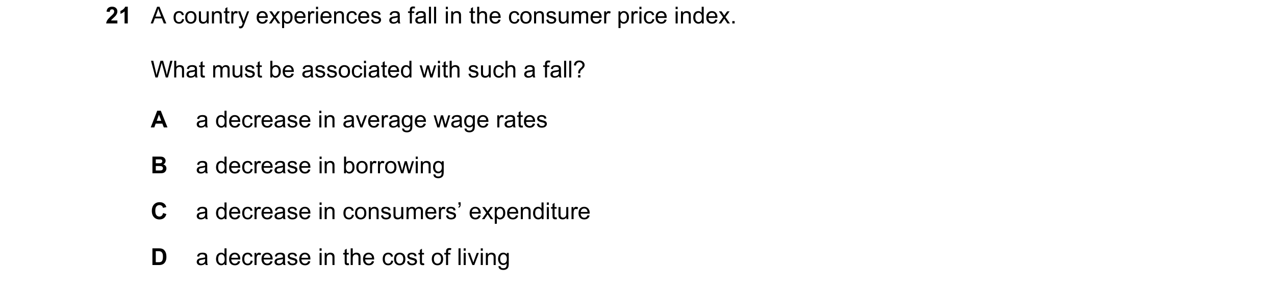 Question 144: A country experiences a fall in the consumer price index. What must be associated with such a fall? A a decrease in average wage rates B a …